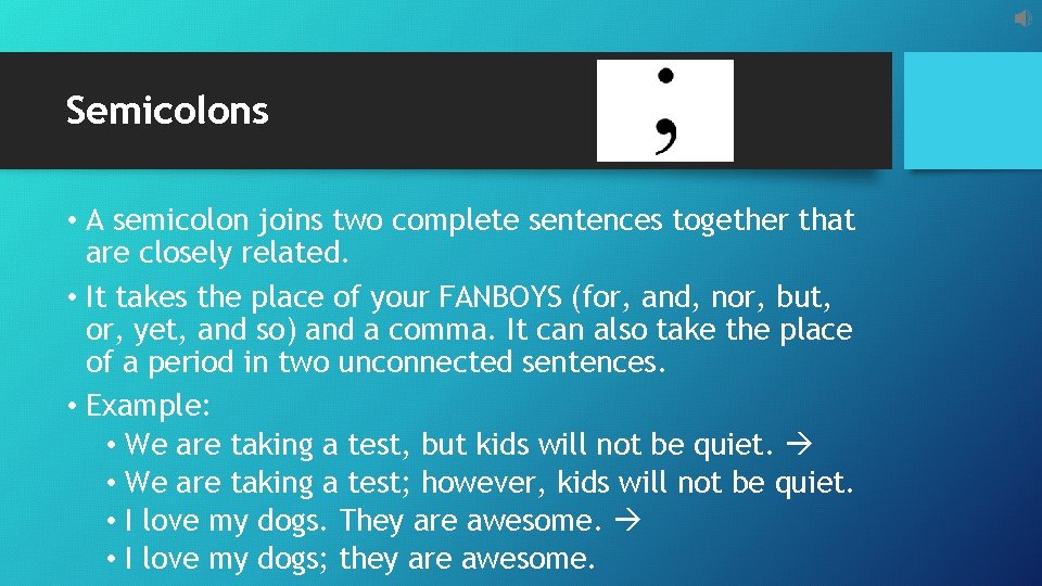 Semicolons • A semicolon joins two complete sentences together that are closely related. •