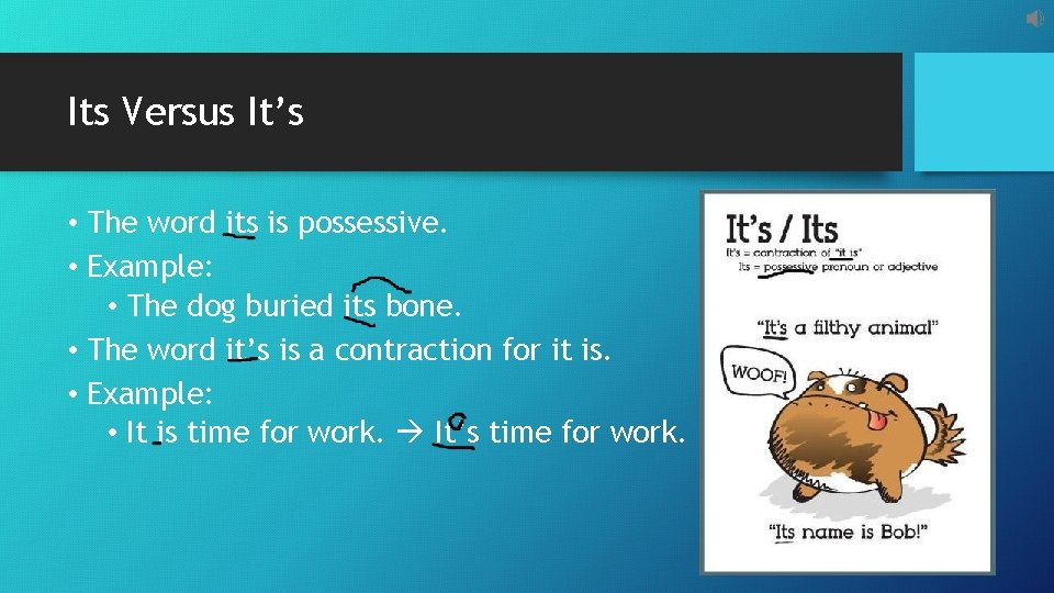 Its Versus It’s • The word its is possessive. • Example: • The dog