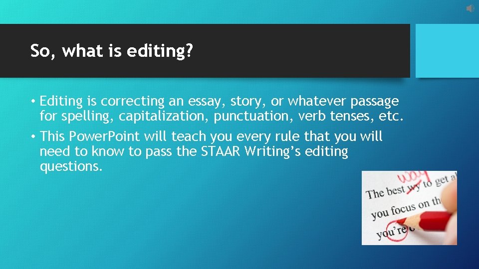 So, what is editing? • Editing is correcting an essay, story, or whatever passage