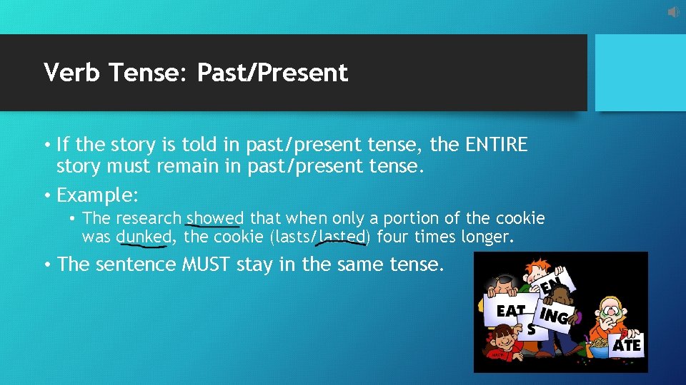 Verb Tense: Past/Present • If the story is told in past/present tense, the ENTIRE