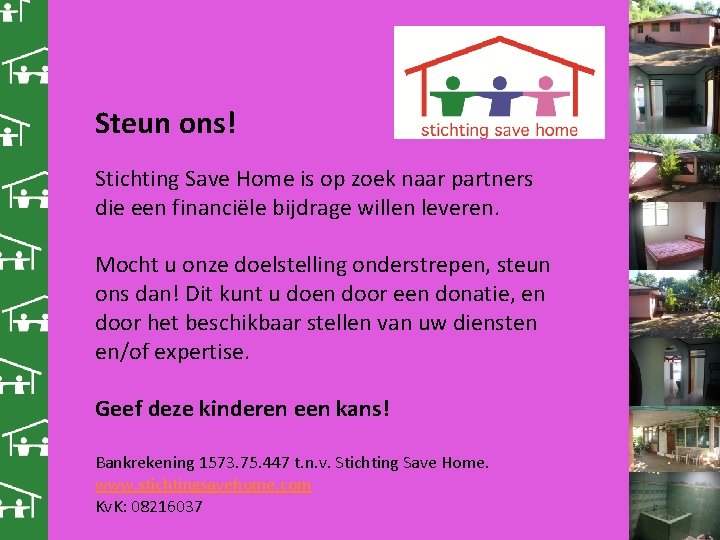 Steun ons! Stichting Save Home is op zoek naar partners die een financiële bijdrage