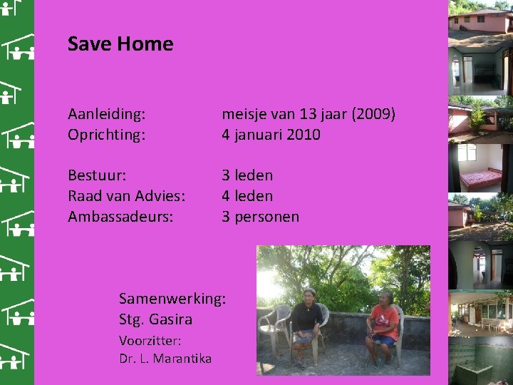 Save Home Aanleiding: Oprichting: meisje van 13 jaar (2009) 4 januari 2010 Bestuur: Raad