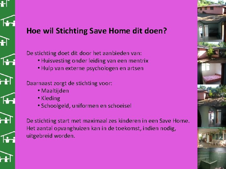 Hoe wil Stichting Save Home dit doen? De stichting doet dit door het aanbieden