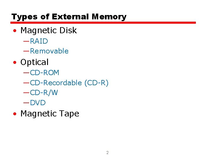 Types of External Memory • Magnetic Disk —RAID —Removable • Optical —CD-ROM —CD-Recordable (CD-R)