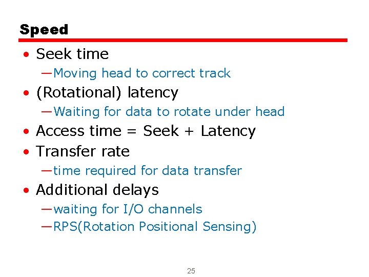 Speed • Seek time —Moving head to correct track • (Rotational) latency —Waiting for