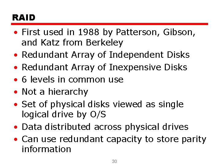 RAID • First used in 1988 by Patterson, Gibson, and Katz from Berkeley •