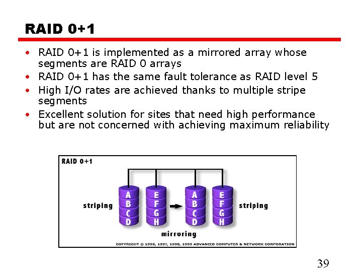 RAID 0+1 • RAID 0+1 is implemented as a mirrored array whose segments are