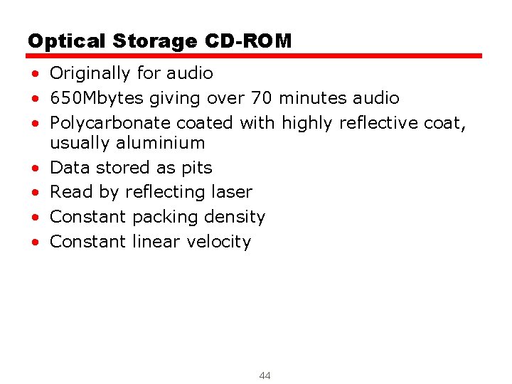 Optical Storage CD-ROM • Originally for audio • 650 Mbytes giving over 70 minutes