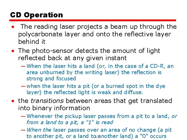 CD Operation • The reading laser projects a beam up through the polycarbonate layer