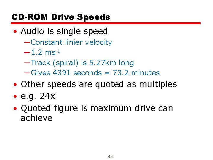 CD-ROM Drive Speeds • Audio is single speed —Constant linier velocity — 1. 2