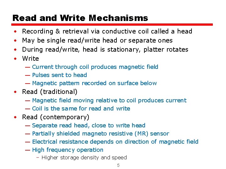 Read and Write Mechanisms • • Recording & retrieval via conductive coil called a