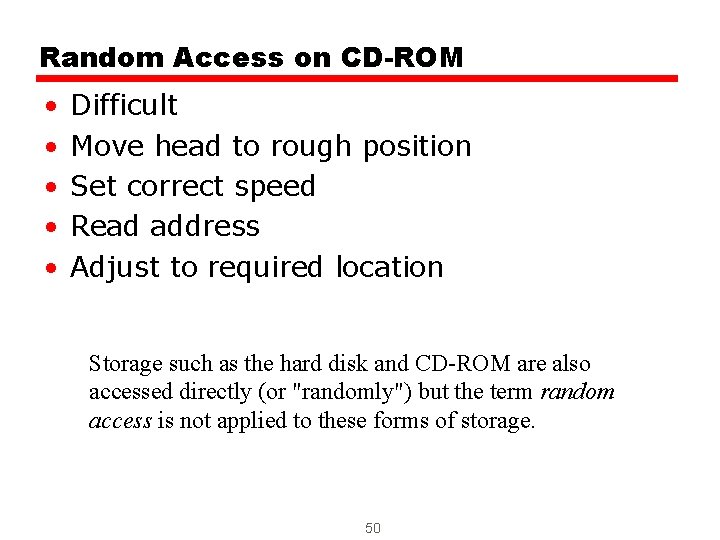 Random Access on CD-ROM • • • Difficult Move head to rough position Set