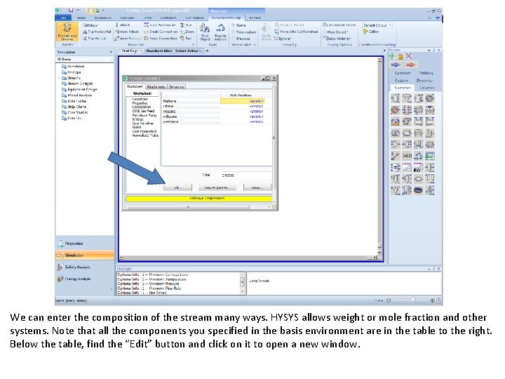 We can enter the composition of the stream many ways. HYSYS allows weight or We can enter the composition of the stream many ways. HYSYS allows weight or