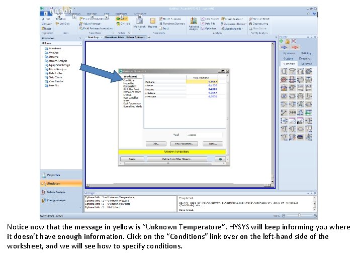 Notice now that the message in yellow is “Unknown Temperature”. HYSYS will keep informing Notice now that the message in yellow is “Unknown Temperature”. HYSYS will keep informing