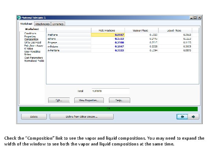 Check the “Composition” link to see the vapor and liquid compositions. You may need Check the “Composition” link to see the vapor and liquid compositions. You may need