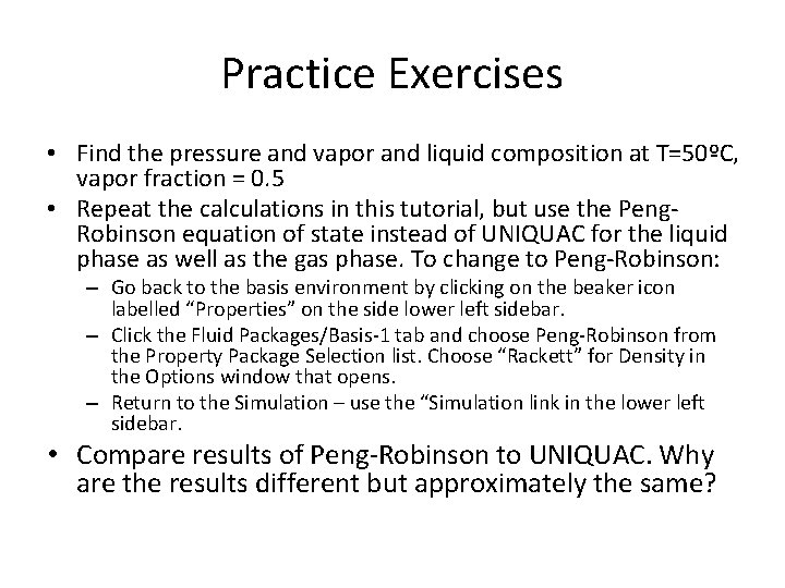 Practice Exercises • Find the pressure and vapor and liquid composition at T=50ºC, vapor Practice Exercises • Find the pressure and vapor and liquid composition at T=50ºC, vapor