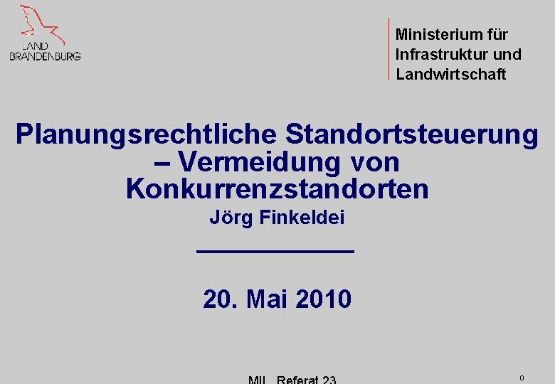 Ministerium für Infrastruktur und Landwirtschaft Planungsrechtliche Standortsteuerung – Vermeidung von Konkurrenzstandorten Jörg Finkeldei 20. Ministerium für Infrastruktur und Landwirtschaft Planungsrechtliche Standortsteuerung – Vermeidung von Konkurrenzstandorten Jörg Finkeldei 20.