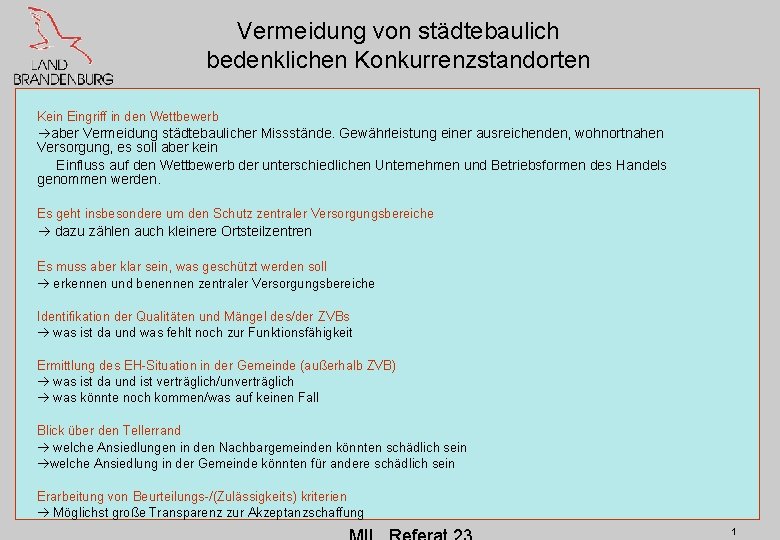 Vermeidung von städtebaulich bedenklichen Konkurrenzstandorten Kein Eingriff in den Wettbewerb aber Vermeidung städtebaulicher Missstände. Vermeidung von städtebaulich bedenklichen Konkurrenzstandorten Kein Eingriff in den Wettbewerb aber Vermeidung städtebaulicher Missstände.