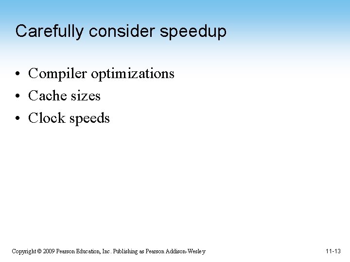 Carefully consider speedup • Compiler optimizations • Cache sizes • Clock speeds Copyright ©