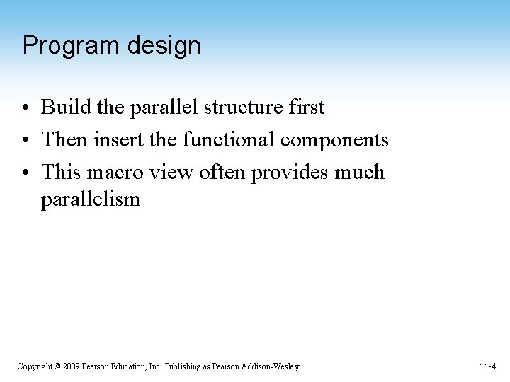 Program design • Build the parallel structure first • Then insert the functional components