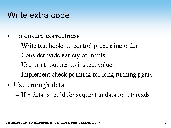 Write extra code • To ensure correctness – Write test hooks to control processing