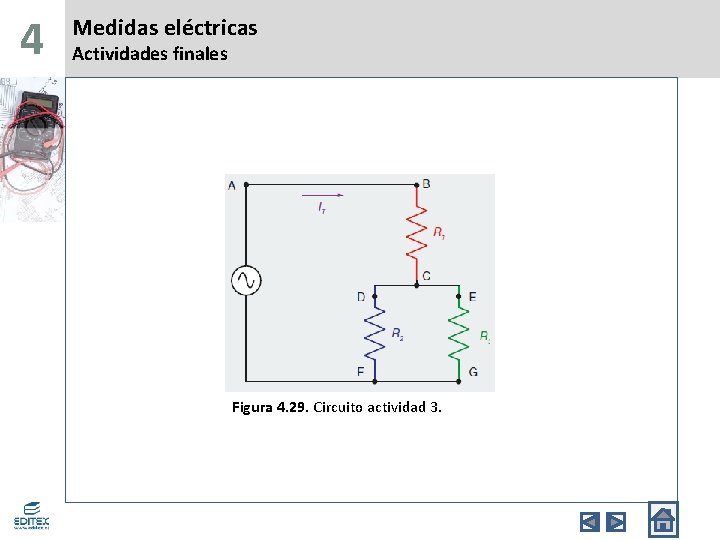 4 Medidas eléctricas Actividades finales Figura 4. 29. Circuito actividad 3. 