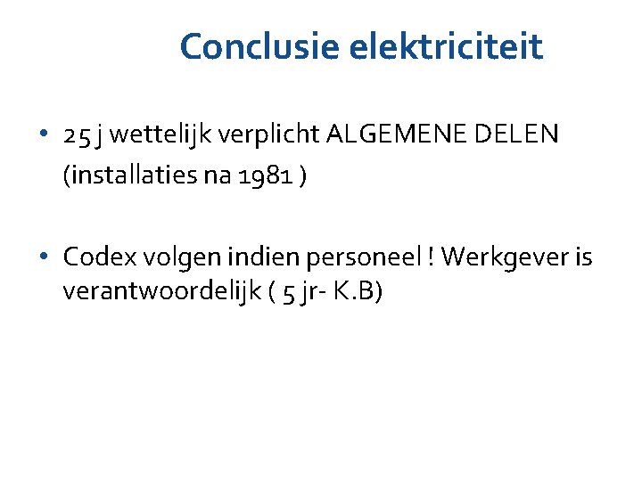 Conclusie elektriciteit • 25 j wettelijk verplicht ALGEMENE DELEN (installaties na 1981 ) • Conclusie elektriciteit • 25 j wettelijk verplicht ALGEMENE DELEN (installaties na 1981 ) •