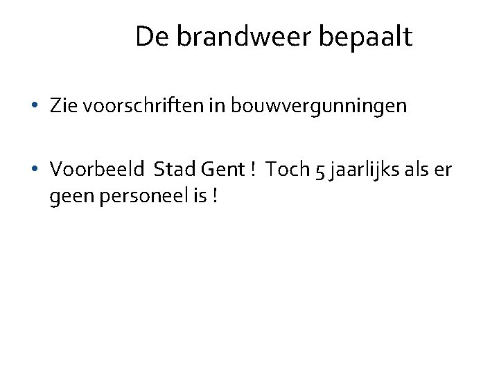 De brandweer bepaalt • Zie voorschriften in bouwvergunningen • Voorbeeld Stad Gent ! De brandweer bepaalt • Zie voorschriften in bouwvergunningen • Voorbeeld Stad Gent !