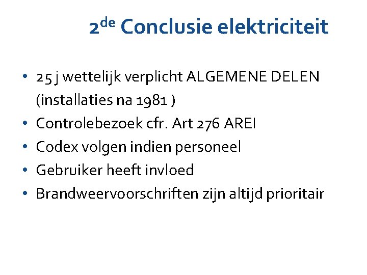 2 de Conclusie elektriciteit • 25 j wettelijk verplicht ALGEMENE DELEN (installaties na 1981 2 de Conclusie elektriciteit • 25 j wettelijk verplicht ALGEMENE DELEN (installaties na 1981