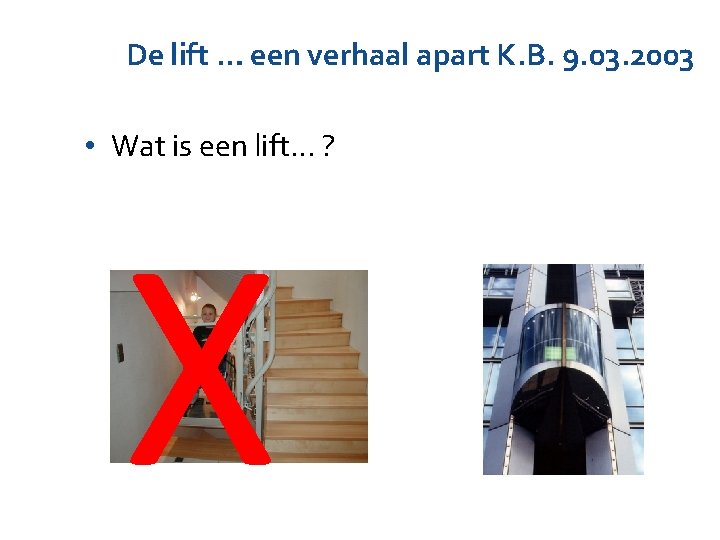 De lift … een verhaal apart K. B. 9. 03. 2003 • Wat is De lift … een verhaal apart K. B. 9. 03. 2003 • Wat is