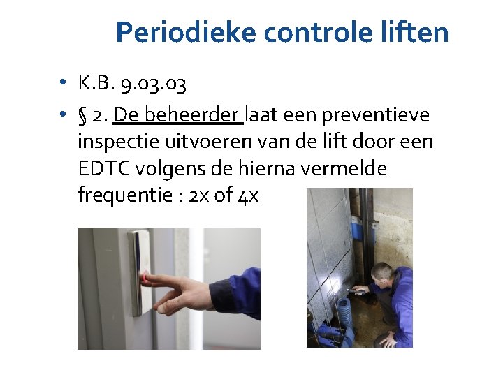 Periodieke controle liften • K. B. 9. 03 • § 2. De beheerder laat Periodieke controle liften • K. B. 9. 03 • § 2. De beheerder laat