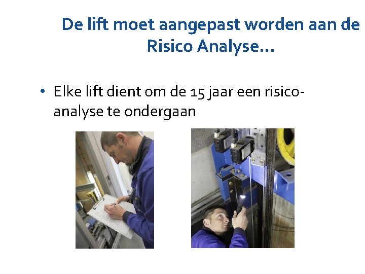 De lift moet aangepast worden aan de Risico Analyse… • Elke lift dient om De lift moet aangepast worden aan de Risico Analyse… • Elke lift dient om