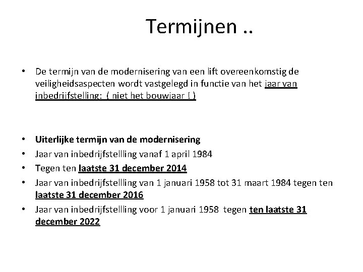 Termijnen. . • De termijn van de modernisering van een lift overeenkomstig de veiligheidsaspecten Termijnen. . • De termijn van de modernisering van een lift overeenkomstig de veiligheidsaspecten