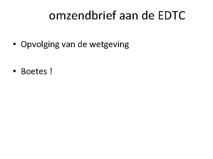 omzendbrief aan de EDTC • Opvolging van de wetgeving • Boetes ! omzendbrief aan de EDTC • Opvolging van de wetgeving • Boetes !