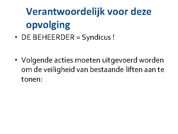 Verantwoordelijk voor deze opvolging • DE BEHEERDER = Syndicus ! • Volgende acties moeten Verantwoordelijk voor deze opvolging • DE BEHEERDER = Syndicus ! • Volgende acties moeten