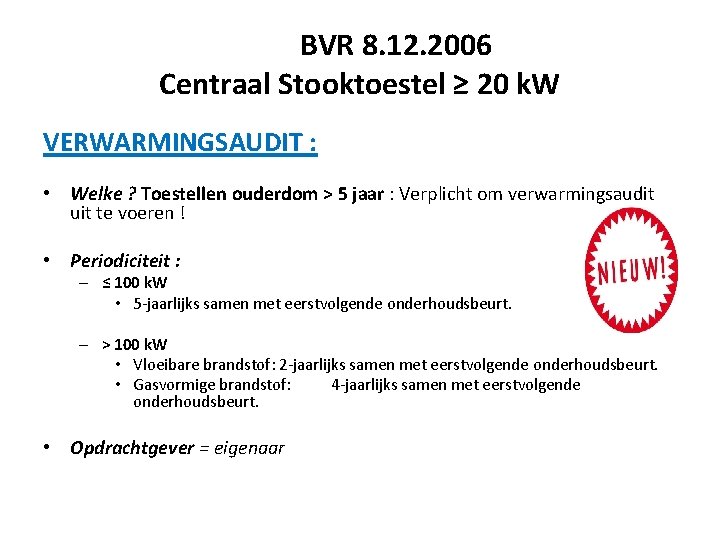 BVR 8. 12. 2006 Centraal Stooktoestel ≥ 20 k. W VERWARMINGSAUDIT : • Welke BVR 8. 12. 2006 Centraal Stooktoestel ≥ 20 k. W VERWARMINGSAUDIT : • Welke