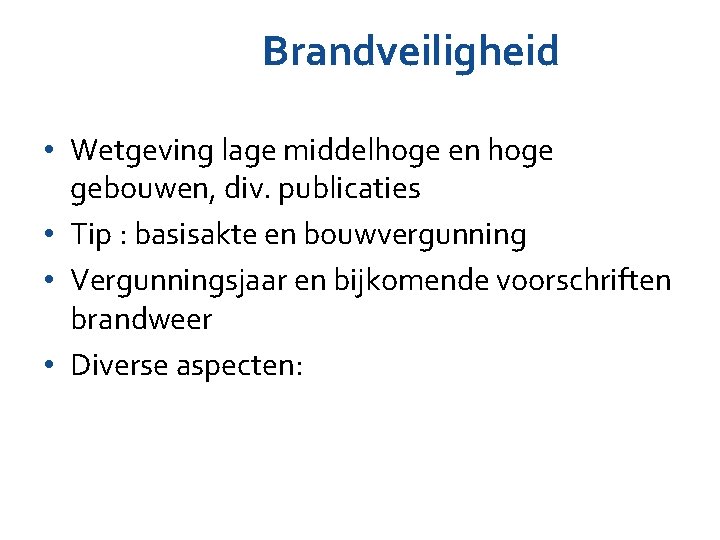 Brandveiligheid • Wetgeving lage middelhoge en hoge gebouwen, div. publicaties • Tip : basisakte Brandveiligheid • Wetgeving lage middelhoge en hoge gebouwen, div. publicaties • Tip : basisakte