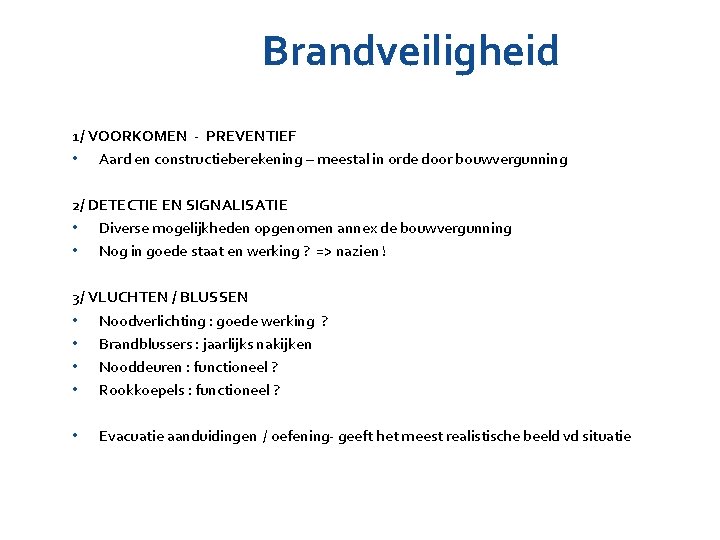 Brandveiligheid 1/ VOORKOMEN - PREVENTIEF • Aard en constructieberekening – meestal in orde door Brandveiligheid 1/ VOORKOMEN - PREVENTIEF • Aard en constructieberekening – meestal in orde door