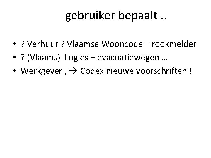 gebruiker bepaalt. . • ? Verhuur ? Vlaamse Wooncode – rookmelder • ? (Vlaams) gebruiker bepaalt. . • ? Verhuur ? Vlaamse Wooncode – rookmelder • ? (Vlaams)