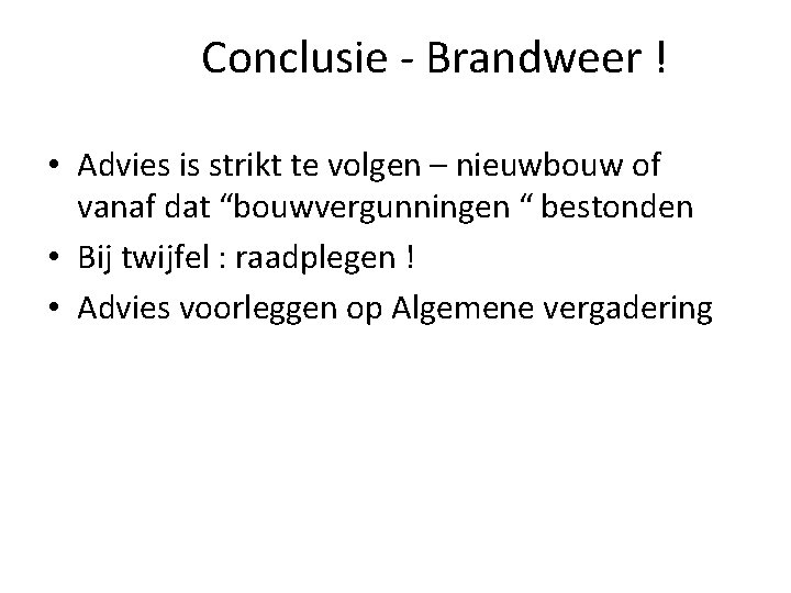 Conclusie - Brandweer ! • Advies is strikt te volgen – nieuwbouw of vanaf Conclusie - Brandweer ! • Advies is strikt te volgen – nieuwbouw of vanaf