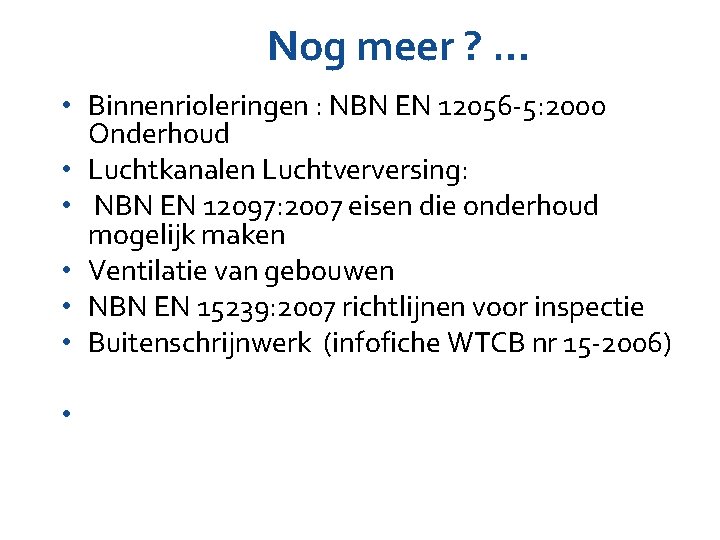 Nog meer ? … • Binnenrioleringen : NBN EN 12056 -5: 2000 Onderhoud • Nog meer ? … • Binnenrioleringen : NBN EN 12056 -5: 2000 Onderhoud •