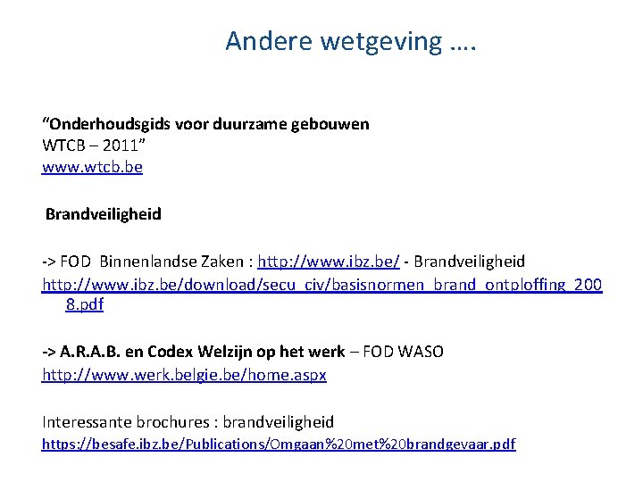 Andere wetgeving …. “Onderhoudsgids voor duurzame gebouwen WTCB – 2011” www. wtcb. be Andere wetgeving …. “Onderhoudsgids voor duurzame gebouwen WTCB – 2011” www. wtcb. be