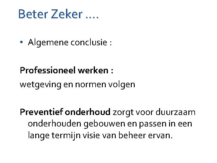 Beter Zeker …. • Algemene conclusie : Professioneel werken : wetgeving en normen volgen Beter Zeker …. • Algemene conclusie : Professioneel werken : wetgeving en normen volgen