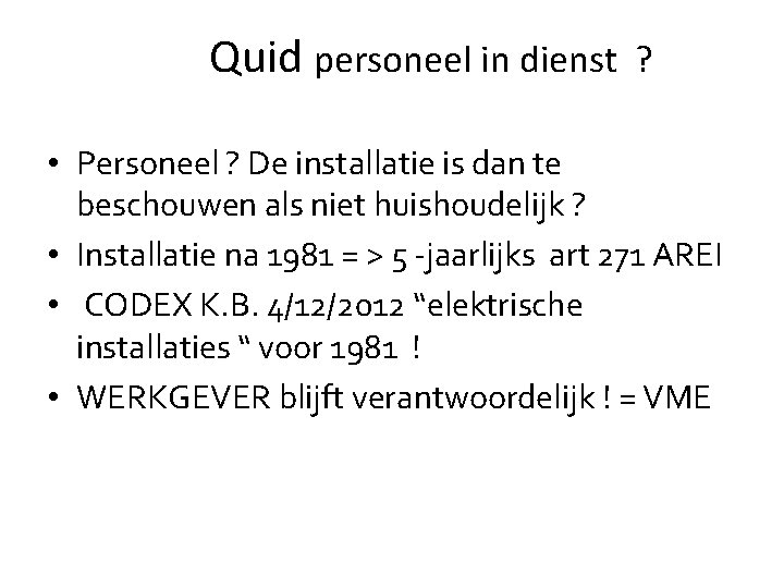 Quid personeel in dienst ? • Personeel ? De installatie is dan te beschouwen Quid personeel in dienst ? • Personeel ? De installatie is dan te beschouwen