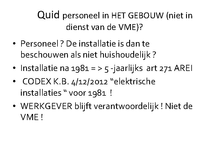 Quid personeel in HET GEBOUW (niet in dienst van de VME)? • Personeel ? Quid personeel in HET GEBOUW (niet in dienst van de VME)? • Personeel ?
