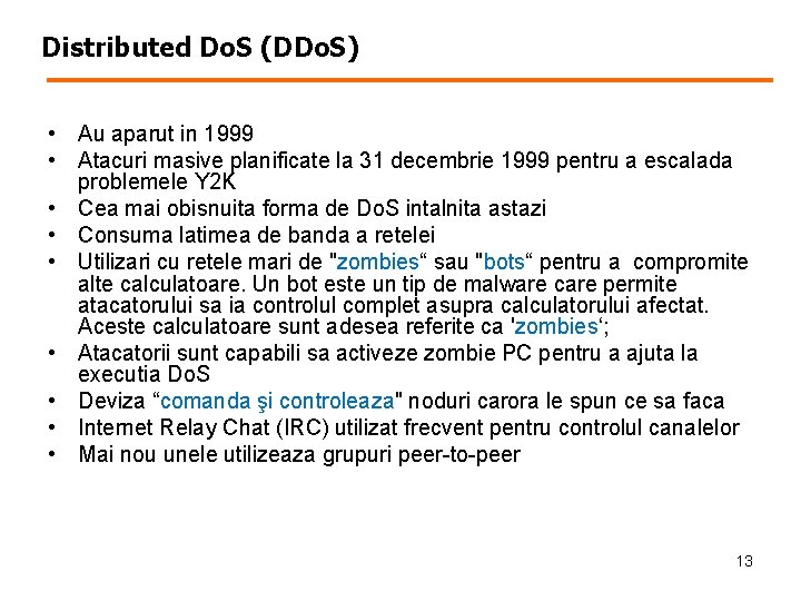 Distributed Do. S (DDo. S) • Au aparut in 1999 • Atacuri masive planificate