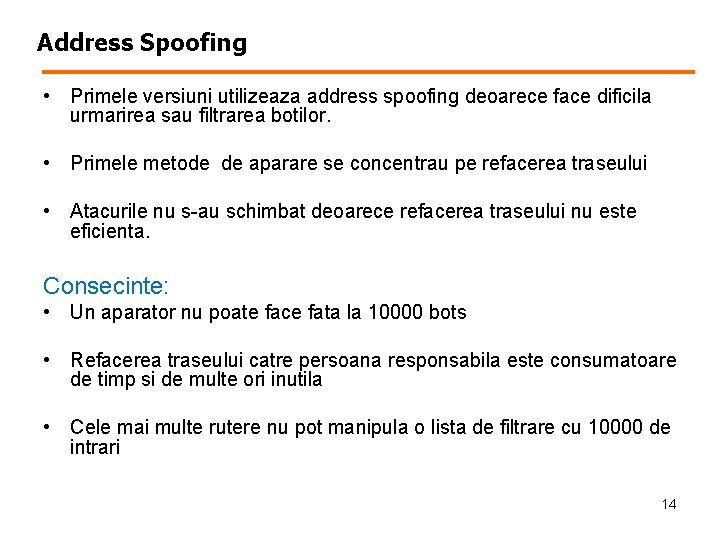 Address Spoofing • Primele versiuni utilizeaza address spoofing deoarece face dificila urmarirea sau filtrarea