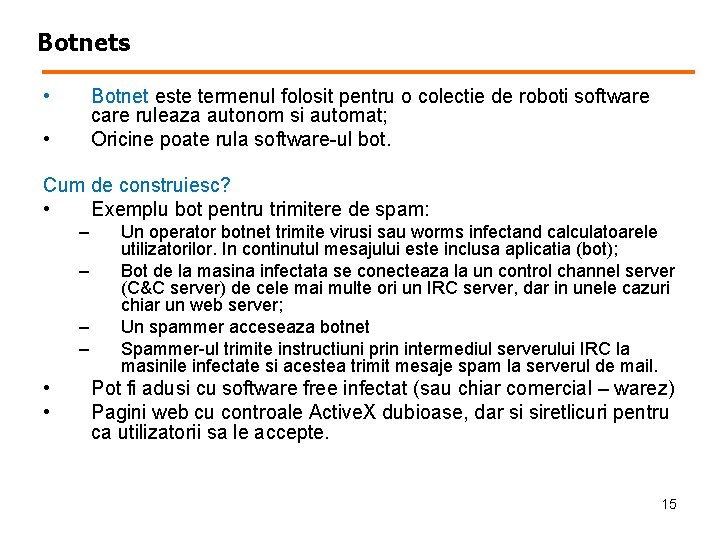 Botnets • Botnet este termenul folosit pentru o colectie de roboti software care ruleaza
