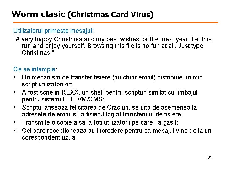 Worm clasic (Christmas Card Virus) Utilizatorul primeste mesajul: “A very happy Christmas and my