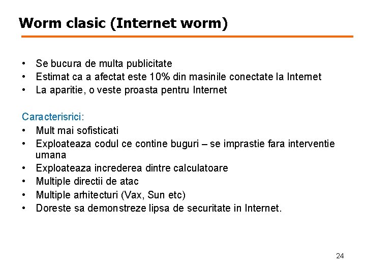 Worm clasic (Internet worm) • Se bucura de multa publicitate • Estimat ca a